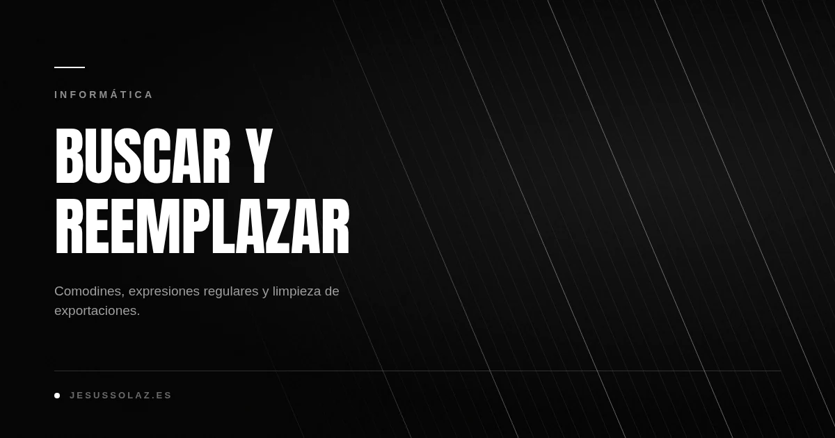 Buscar y reemplazar: la herramienta más infravalorada